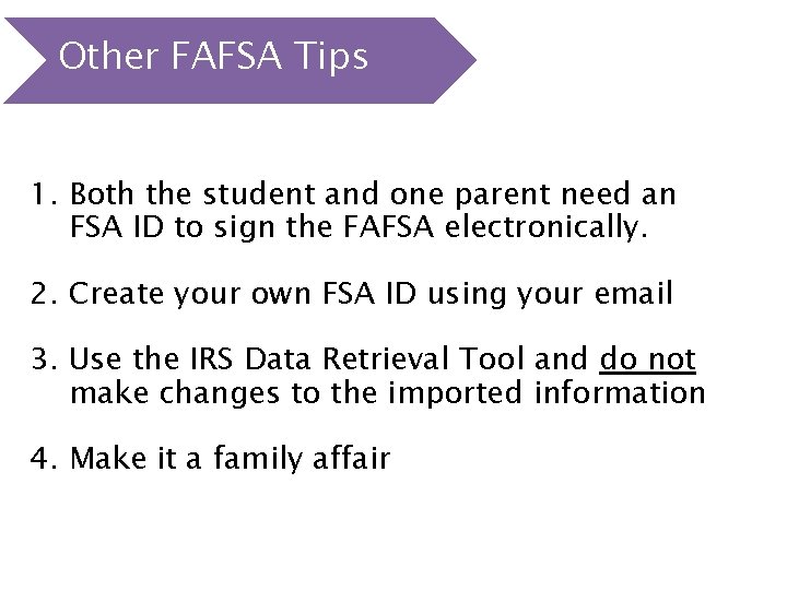 Other FAFSA Tips 1. Both the student and one parent need an FSA ID