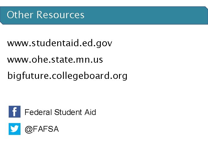 Other Resources www. studentaid. ed. gov www. ohe. state. mn. us bigfuture. collegeboard. org