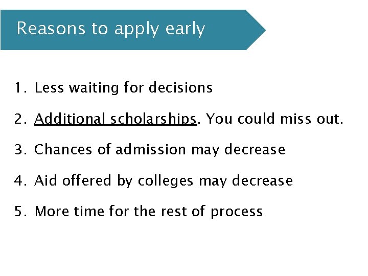 Reasons to apply early 1. Less waiting for decisions 2. Additional scholarships. You could