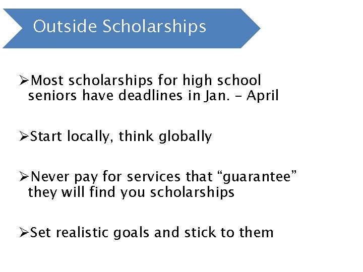 Outside Scholarships ØMost scholarships for high school seniors have deadlines in Jan. – April