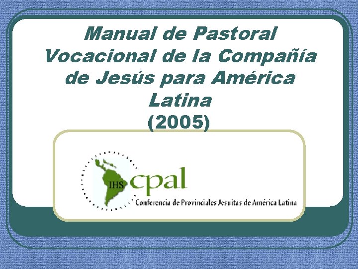 Manual de Pastoral Vocacional de la Compañía de Jesús para América Latina (2005) 