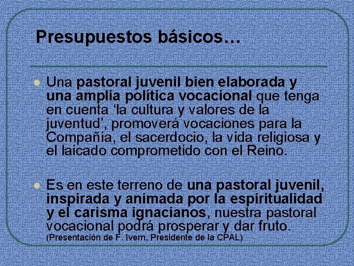 Presupuestos básicos… l Una pastoral juvenil bien elaborada y una amplia política vocacional que