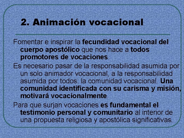 2. Animación vocacional Fomentar e inspirar la fecundidad vocacional del cuerpo apostólico que nos