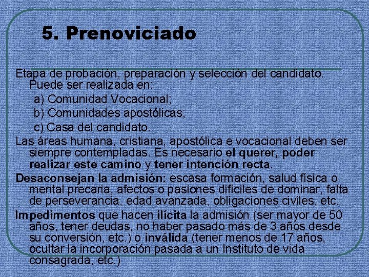 5. Prenoviciado Etapa de probación, preparación y selección del candidato. Puede ser realizada en: