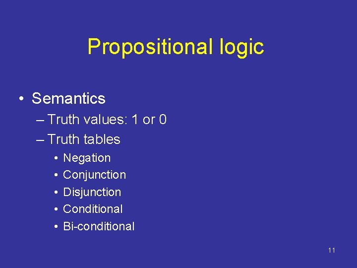 Propositional logic • Semantics – Truth values: 1 or 0 – Truth tables •