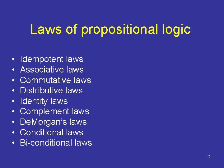 Laws of propositional logic • • • Idempotent laws Associative laws Commutative laws Distributive