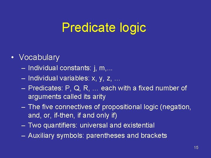 Predicate logic • Vocabulary – Individual constants: j, m, . . . – Individual