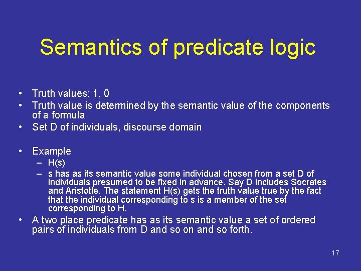 Semantics of predicate logic • Truth values: 1, 0 • Truth value is determined