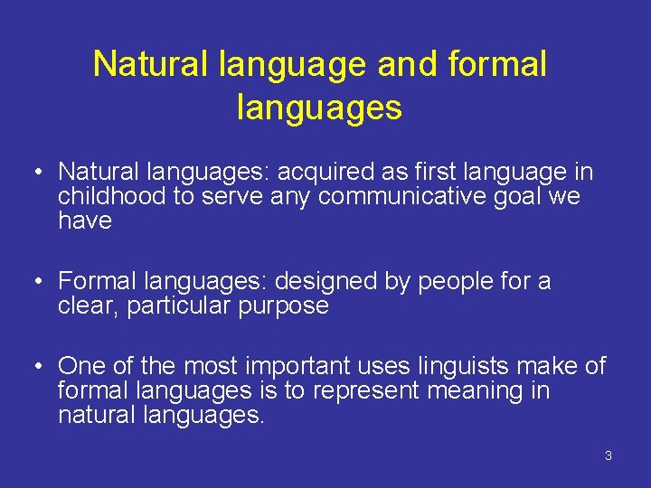 Natural language and formal languages • Natural languages: acquired as first language in childhood