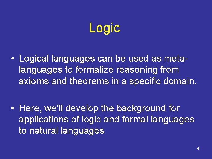 Logic • Logical languages can be used as metalanguages to formalize reasoning from axioms