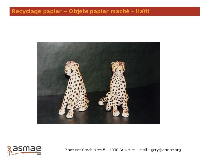 Recyclage papier – Objets papier maché - Haïti Place des Carabiniers 5 - 1030