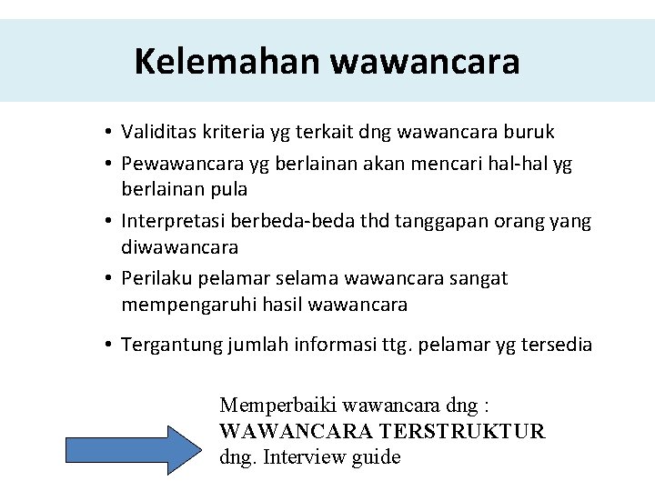 Kelemahan wawancara • Validitas kriteria yg terkait dng wawancara buruk • Pewawancara yg berlainan Kelemahan wawancara • Validitas kriteria yg terkait dng wawancara buruk • Pewawancara yg berlainan