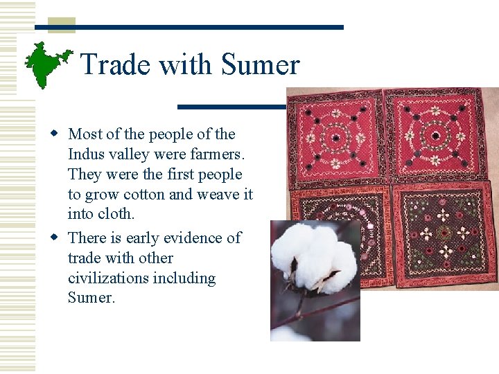 Trade with Sumer w Most of the people of the Indus valley were farmers. Trade with Sumer w Most of the people of the Indus valley were farmers.