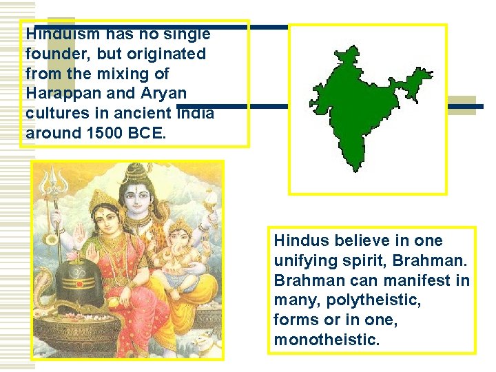 Hinduism has no single founder, but originated from the mixing of Harappan and Aryan Hinduism has no single founder, but originated from the mixing of Harappan and Aryan