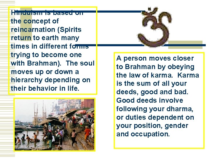 Hinduism is based on the concept of reincarnation (Spirits return to earth many times Hinduism is based on the concept of reincarnation (Spirits return to earth many times
