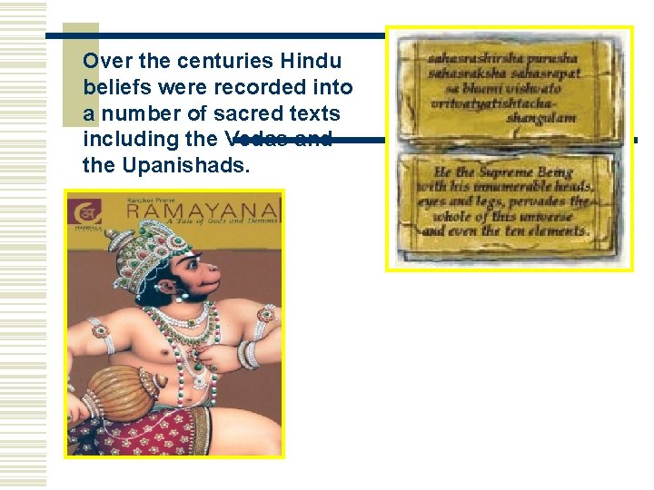 Over the centuries Hindu beliefs were recorded into a number of sacred texts including Over the centuries Hindu beliefs were recorded into a number of sacred texts including