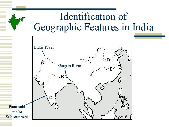 Identification of Geographic Features in India Indus River Ganges River Peninsula and/or Subcontinent Identification of Geographic Features in India Indus River Ganges River Peninsula and/or Subcontinent