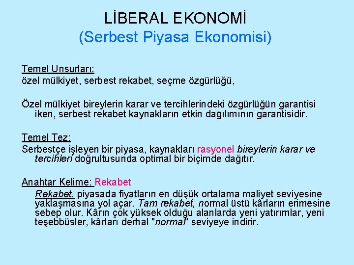 LİBERAL EKONOMİ (Serbest Piyasa Ekonomisi) Temel Unsurları: özel mülkiyet, serbest rekabet, seçme özgürlüğü, Özel