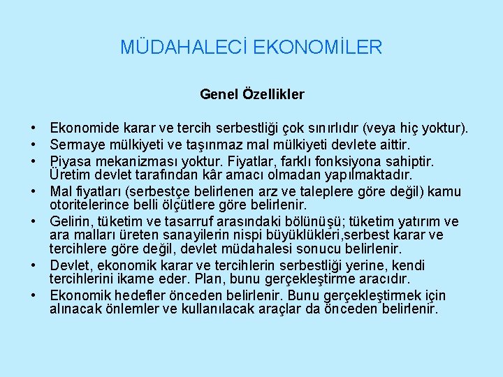 MÜDAHALECİ EKONOMİLER Genel Özellikler • Ekonomide karar ve tercih serbestliği çok sınırlıdır (veya hiç