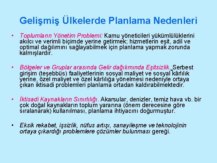 Gelişmiş Ülkelerde Planlama Nedenleri • Toplumların Yönetim Problemi: Kamu yöneticileri yükümlülüklerini akılcı ve verimli