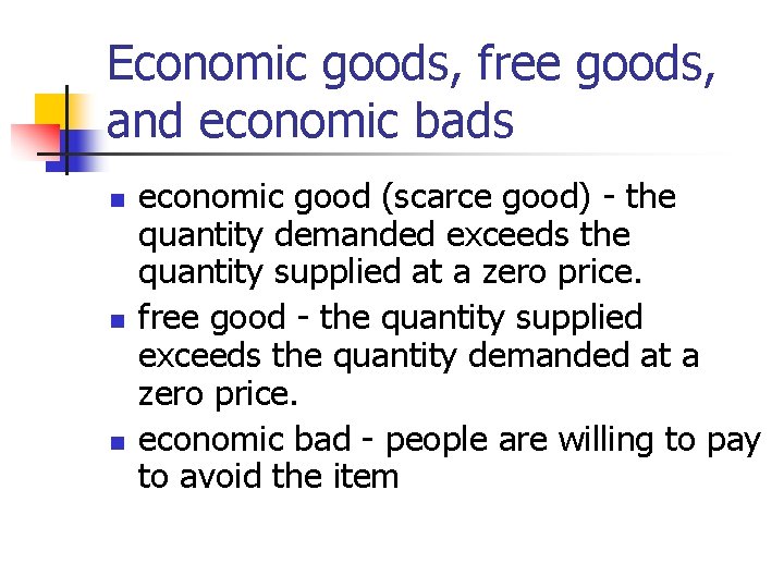 Economic goods, free goods, and economic bads n n n economic good (scarce good) Economic goods, free goods, and economic bads n n n economic good (scarce good)
