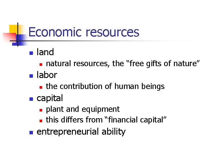Economic resources n land n n labor n n the contribution of human beings Economic resources n land n n labor n n the contribution of human beings
