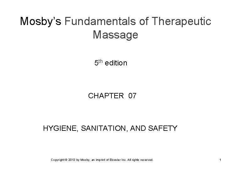 Mosby’s Fundamentals of Therapeutic Massage 5 th edition CHAPTER 07 HYGIENE, SANITATION, AND SAFETY