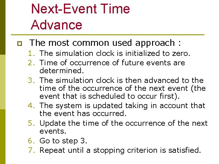 Next-Event Time Advance p The most common used approach : 1. The simulation clock