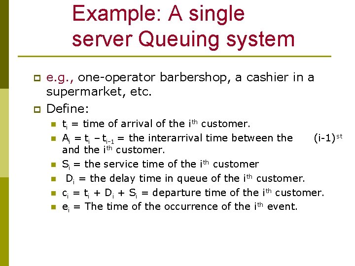 Example: A single server Queuing system p p e. g. , one-operator barbershop, a