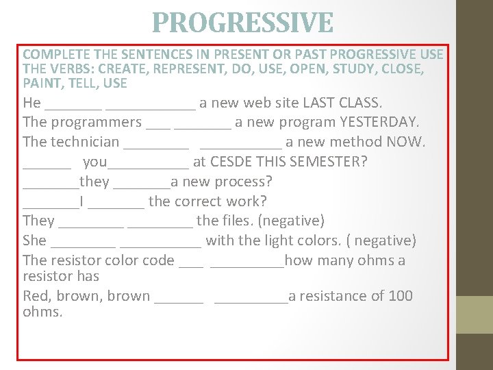 PROGRESSIVE COMPLETE THE SENTENCES IN PRESENT OR PAST PROGRESSIVE USE THE VERBS: CREATE, REPRESENT,