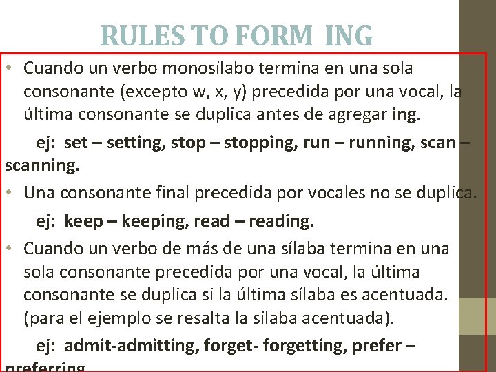 RULES TO FORM ING • Cuando un verbo monosílabo termina en una sola consonante