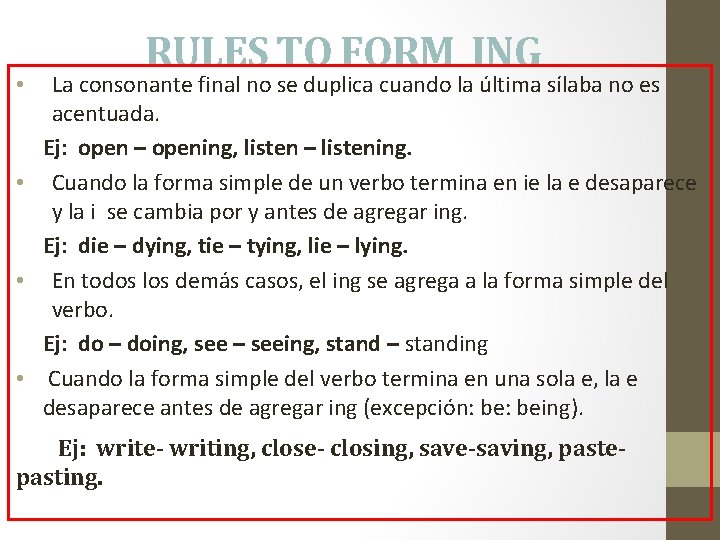 RULES TO FORM ING La consonante final no se duplica cuando la última sílaba