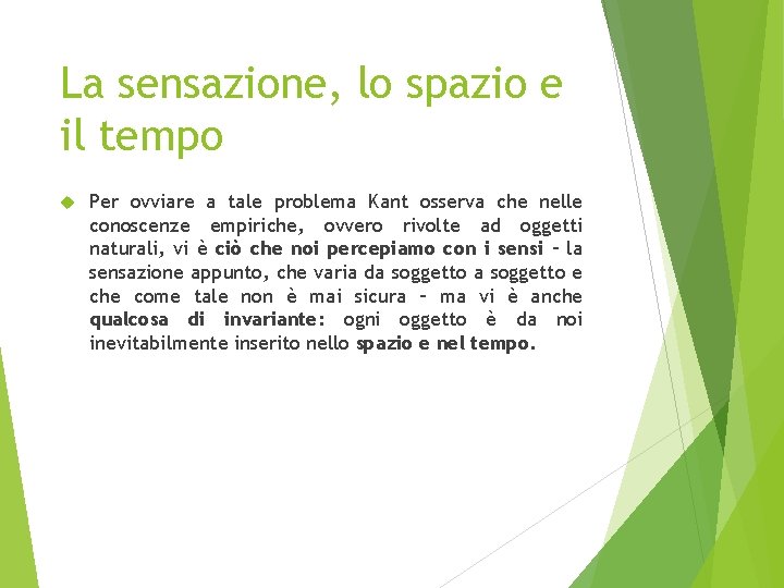 La sensazione, lo spazio e il tempo Per ovviare a tale problema Kant osserva