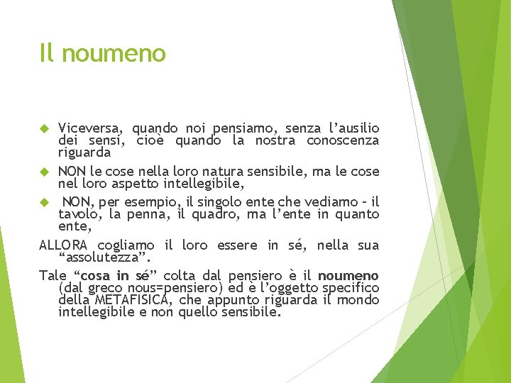 Il noumeno Viceversa, quando noi pensiamo, senza l’ausilio dei sensi, cioè quando la nostra
