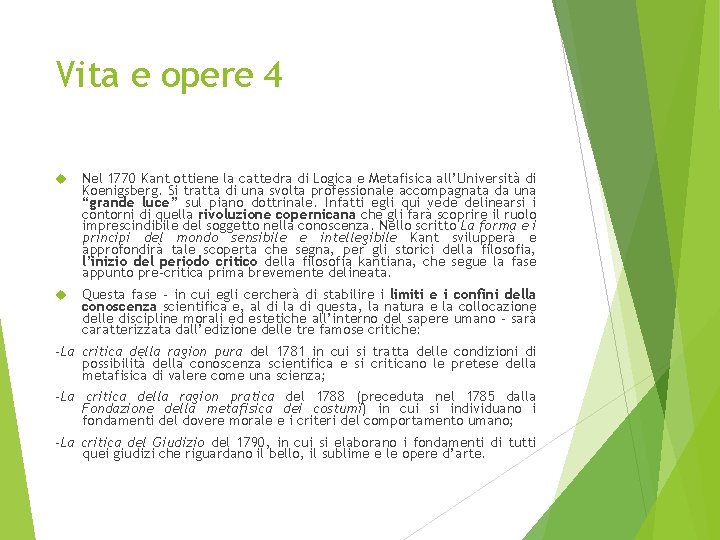 Vita e opere 4 Nel 1770 Kant ottiene la cattedra di Logica e Metafisica