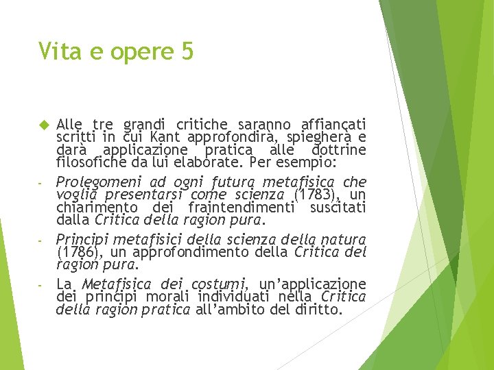 Vita e opere 5 Alle tre grandi critiche saranno affiancati scritti in cui Kant