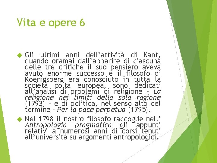 Vita e opere 6 Gli ultimi anni dell’attività di Kant, quando oramai dall’apparire di