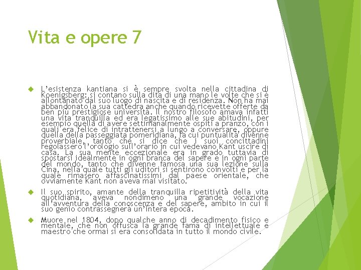 Vita e opere 7 L’esistenza kantiana si è sempre svolta nella cittadina di Koenigsberg: