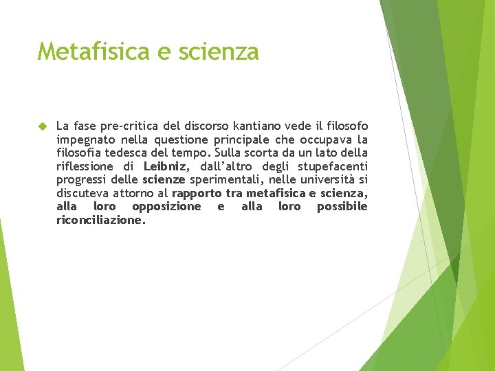 Metafisica e scienza La fase pre-critica del discorso kantiano vede il filosofo impegnato nella