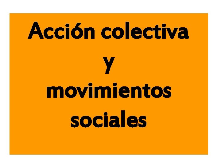 Acción colectiva y movimientos sociales 