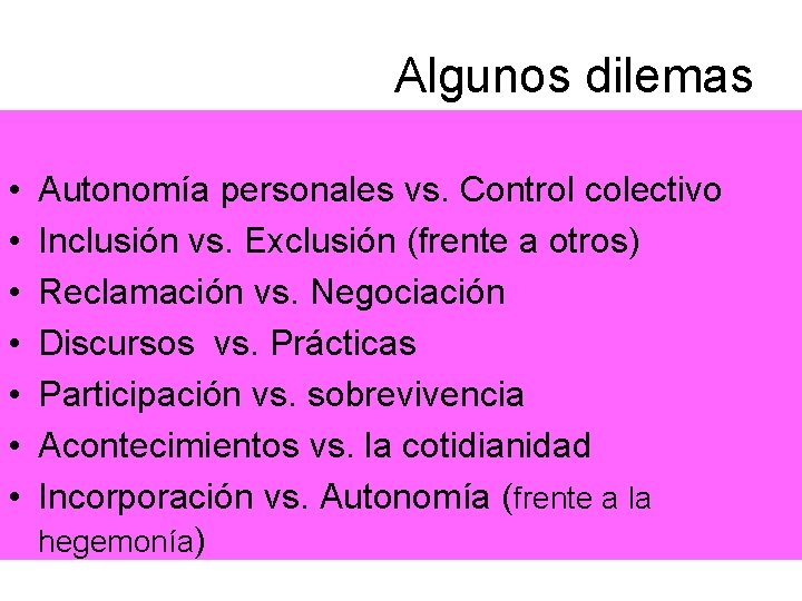 Algunos dilemas • • Autonomía personales vs. Control colectivo Inclusión vs. Exclusión (frente a