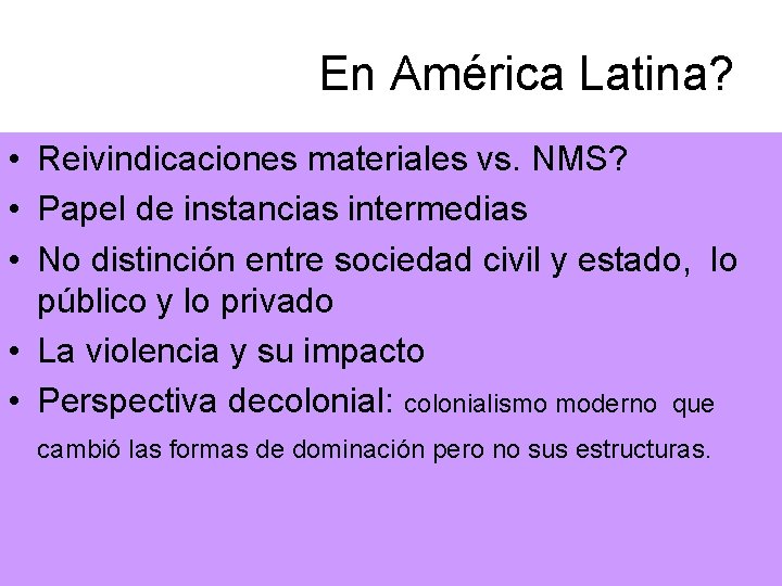 En América Latina? • Reivindicaciones materiales vs. NMS? • Papel de instancias intermedias •