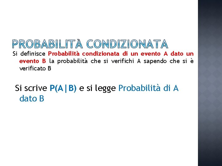 Si definisce Probabilità condizionata di un evento A dato un evento B la probabilità