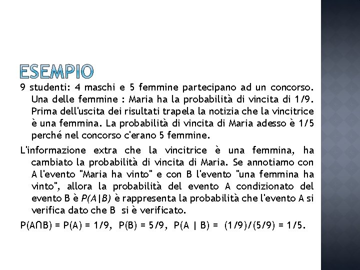 9 studenti: 4 maschi e 5 femmine partecipano ad un concorso. Una delle femmine