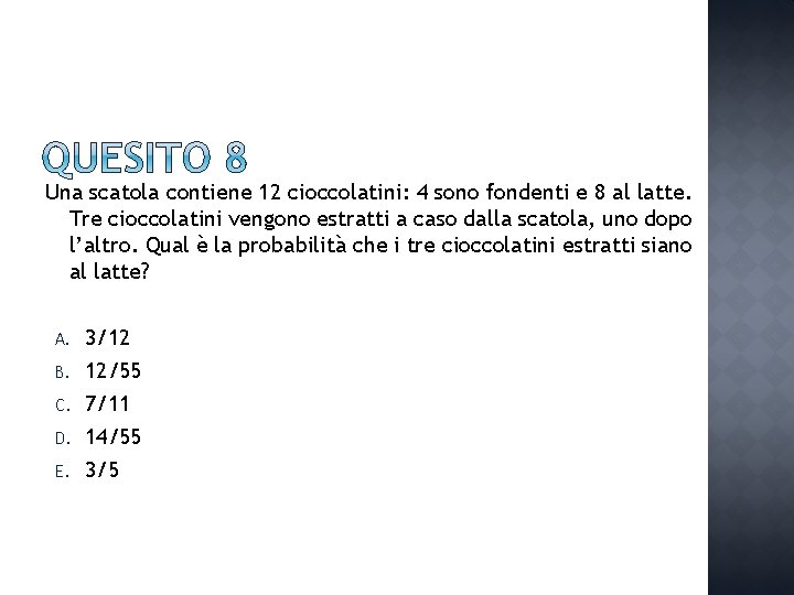 Una scatola contiene 12 cioccolatini: 4 sono fondenti e 8 al latte. Tre cioccolatini