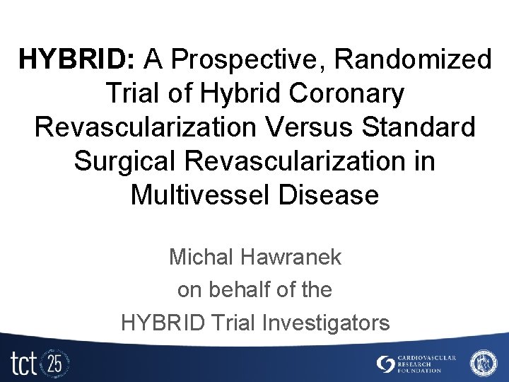 HYBRID: A Prospective, Randomized Trial of Hybrid Coronary Revascularization Versus Standard Surgical Revascularization in