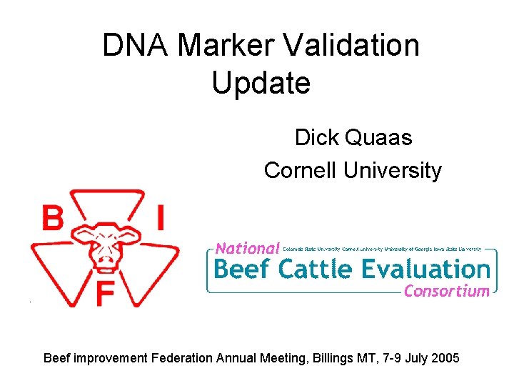 DNA Marker Validation Update Dick Quaas Cornell University Beef improvement Federation Annual Meeting, Billings