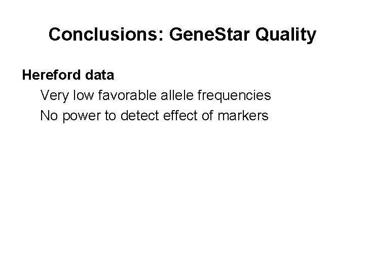 Conclusions: Gene. Star Quality Hereford data Very low favorable allele frequencies No power to
