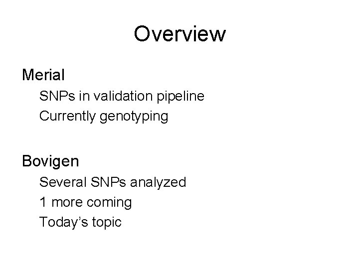Overview Merial SNPs in validation pipeline Currently genotyping Bovigen Several SNPs analyzed 1 more