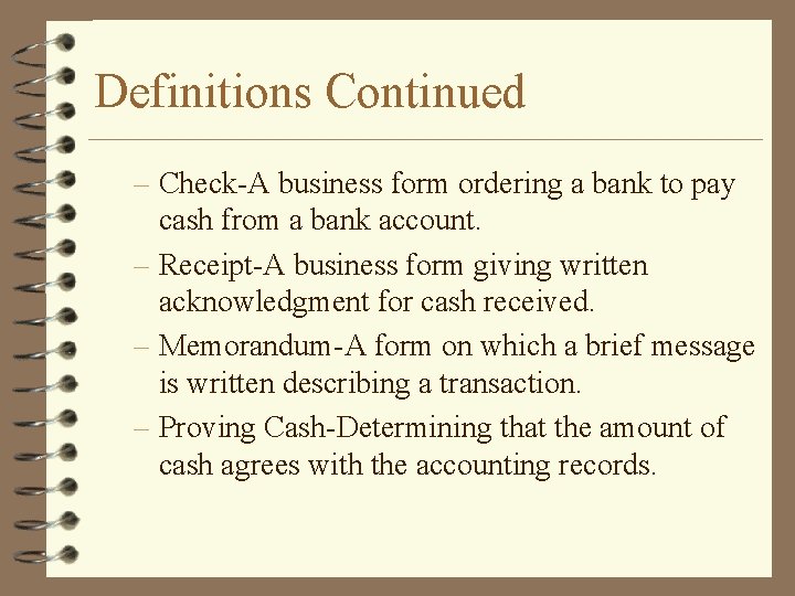 Definitions Continued – Check-A business form ordering a bank to pay cash from a